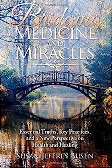Bridging Miracles and Medicine:Essential Truths, Key Practices, and a New Perspective on Health and Healing