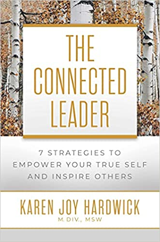 The Connected Leader:7 Strategies to Empower Your True Self and Inspire Others