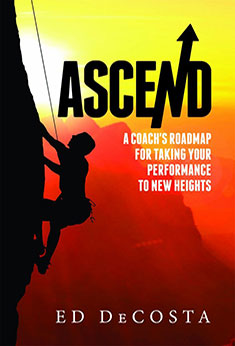 Ascend: A Coach’s Roadmap for Taking Your Performance to New Heights